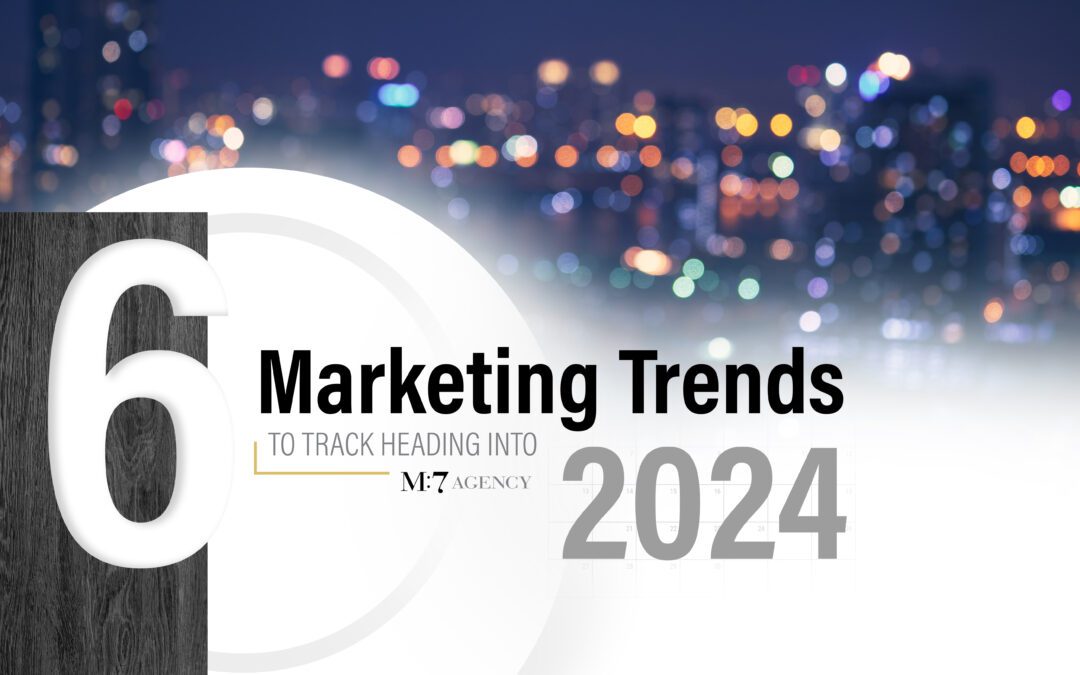 6 Marketing Trends to Track Heading Into 2024